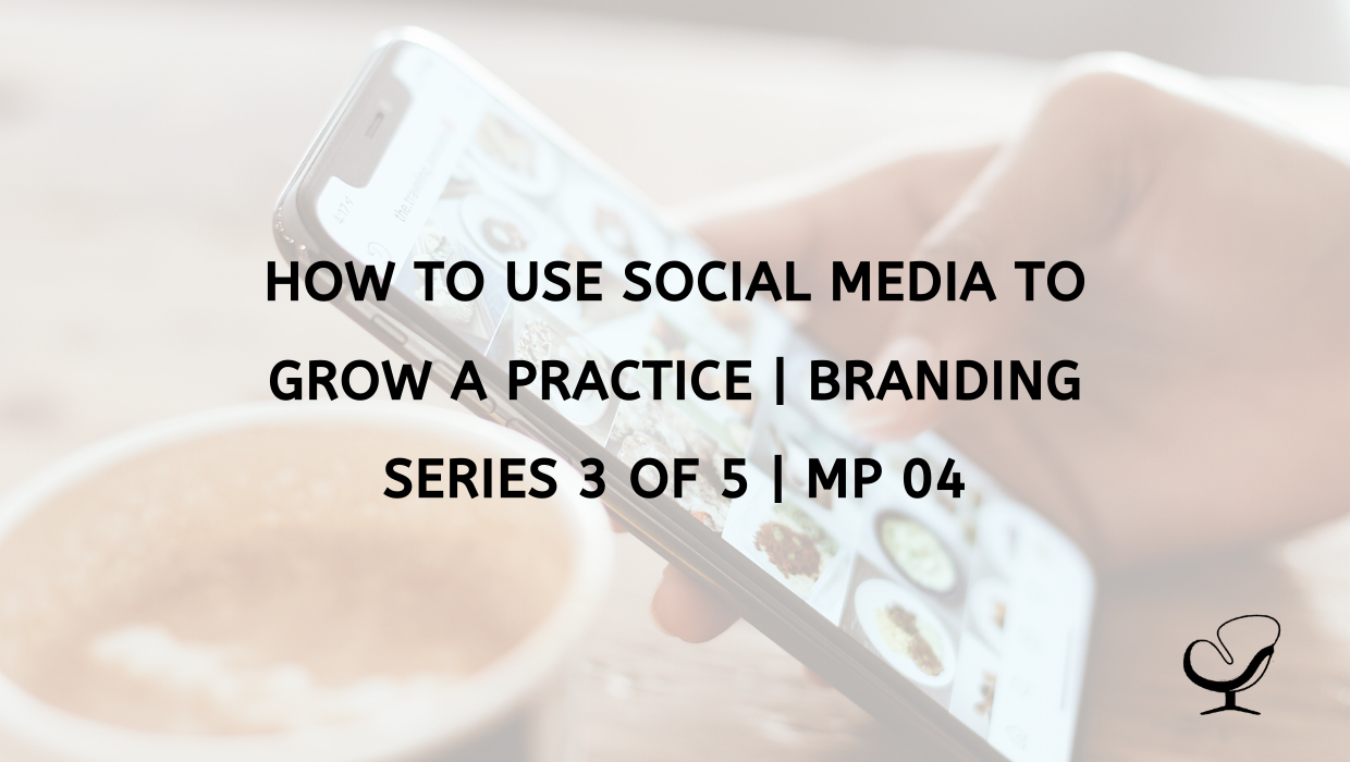 How To Use Social Media To Grow A Practice | Branding Series 3 of 5 | MP 04
