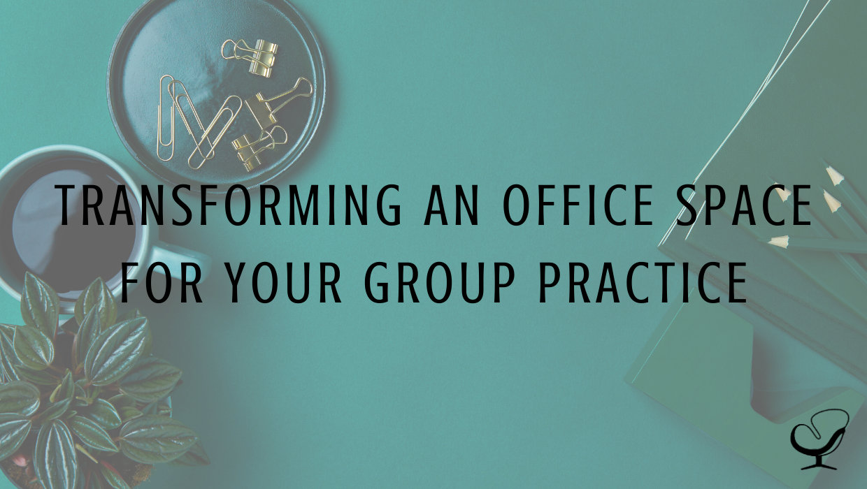 Transforming an Office Space For Your Group Practice