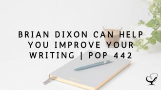 Brian Dixon Can Help You Improve Your Writing | PoP 442