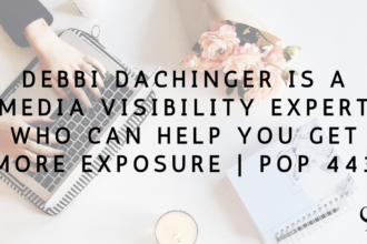Debbi Dachinger is a Media Visibility Expert who can help you get more exposure | PoP 443