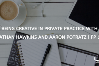 Being Creative in Private Practice with Nathan Hawkins and Aaron Potratz | FP 15