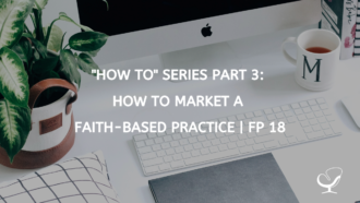 "How To" Series: How to Market a Faith-Based Practice | FP 18