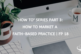 "How To" Series: How to Market a Faith-Based Practice | FP 18
