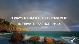 3 Ways to Battle Discouragement in Private Practice | FP 14