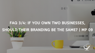 FAQ 3/4: If You Own Two Businesses, Should Their Branding Be the Same?