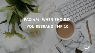 FAQ 4/4: When Should You Rebrand? | MP 10