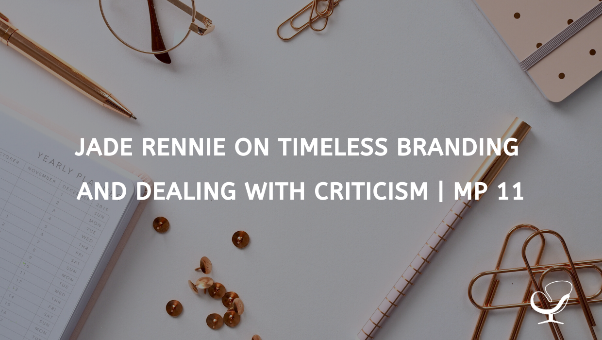 Jade Rennie on Timeless Branding and Dealing with Criticism | MP 11