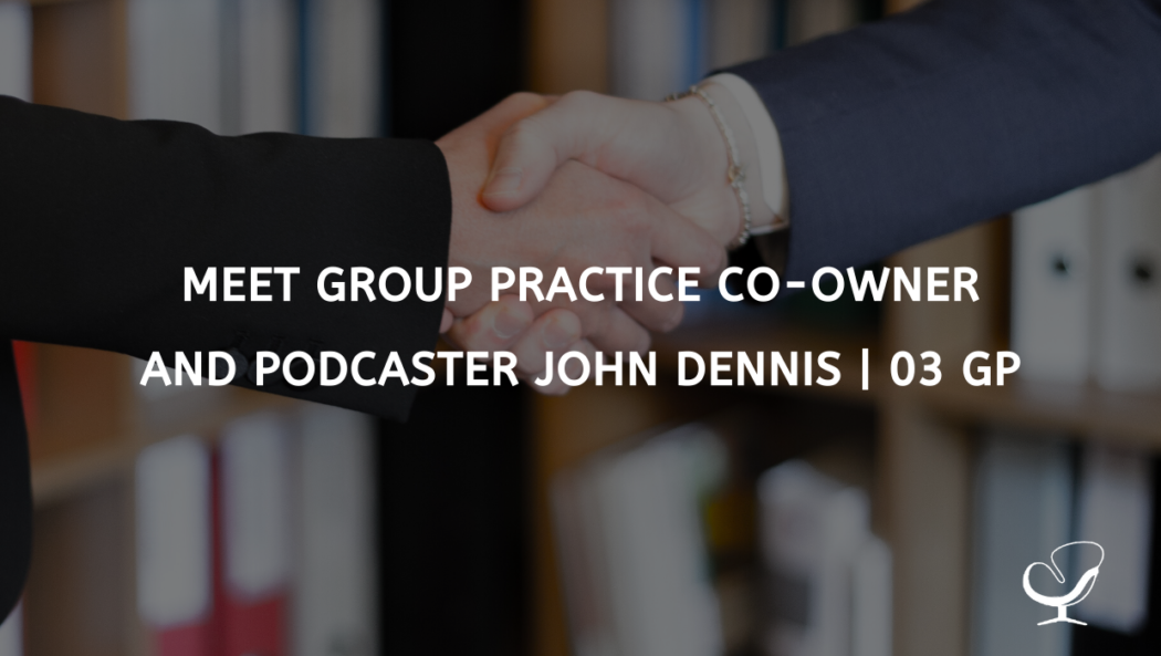 Meet Group Practice Co-owner and Podcaster John Dennis | 03 GP