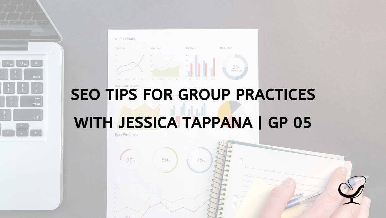 Jessica Tappana and SEO Tips for Group Practices | GP 05