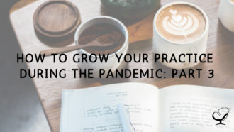 How to Grow Your Practice During the Pandemic: Part 3