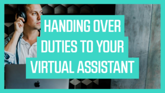 Handing Over Duties to Your Virtual Assistant