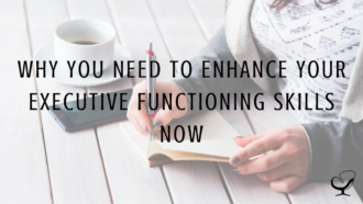 Why You Need to Enhance your Executive Functioning Skills Now