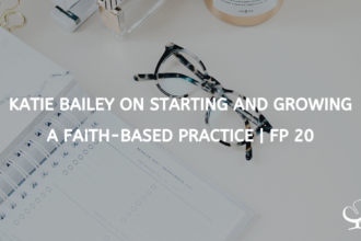 Katie Bailey on Starting and Growing a Faith-based Practice | FP 20