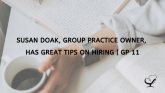 Susan Doak, Group Practice Owner Has Great Tips on Hiring GP 11