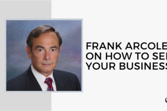 Frank Arcoleo and How to You Sell Your Business | GP 12