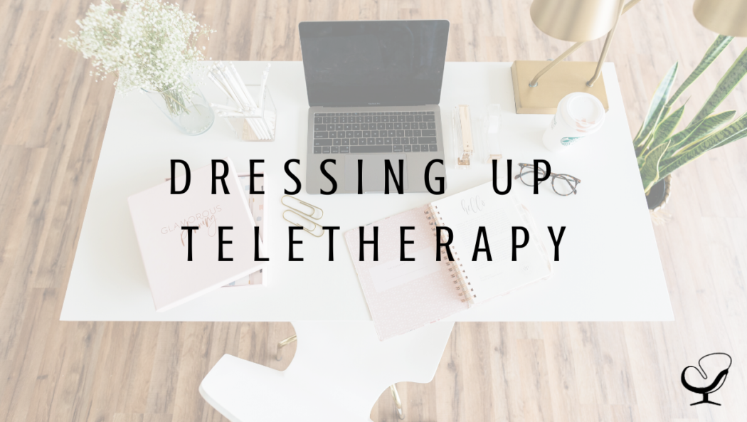 Dressing up Teletherapy