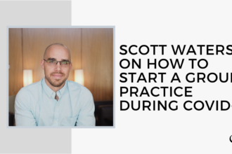 Scott Waters on How to Start a Group Practice during COVID-19 | FP 29