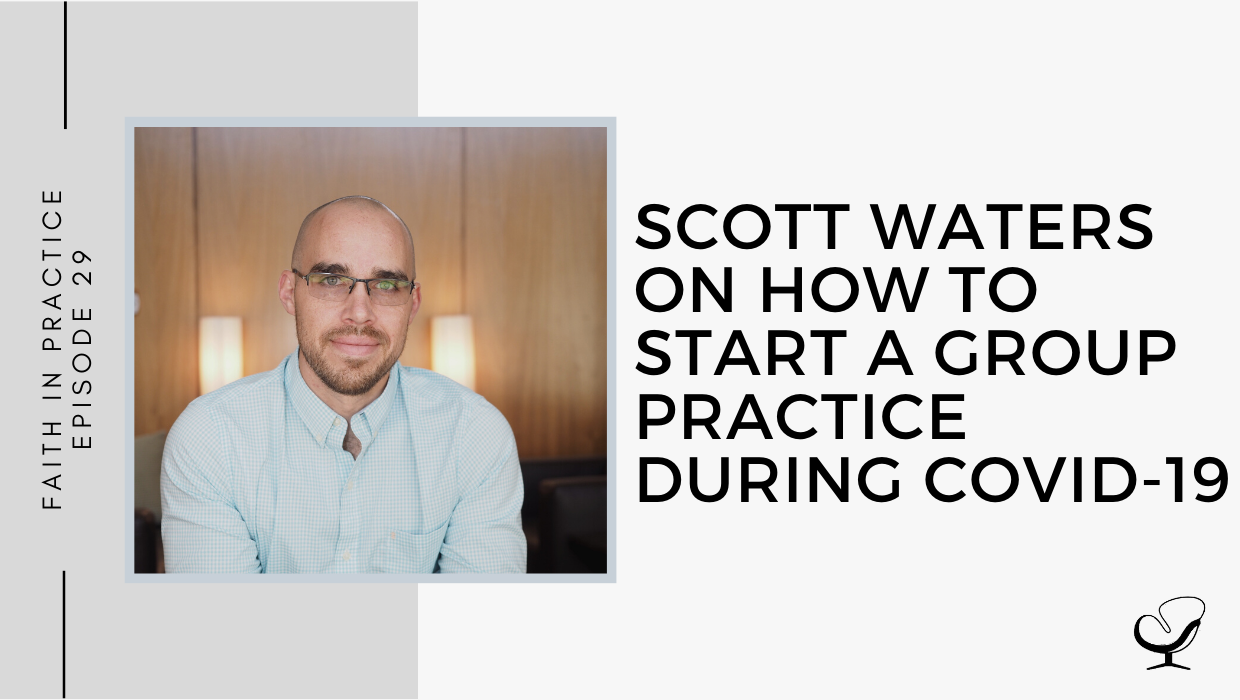 Scott Waters on How to Start a Group Practice during COVID-19 | FP 29