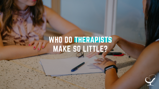 why do therapists make so little?