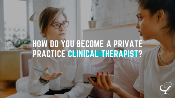 How do you become a private practice clinical therapist?