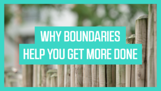 Why Boundaries Help You Get More Done