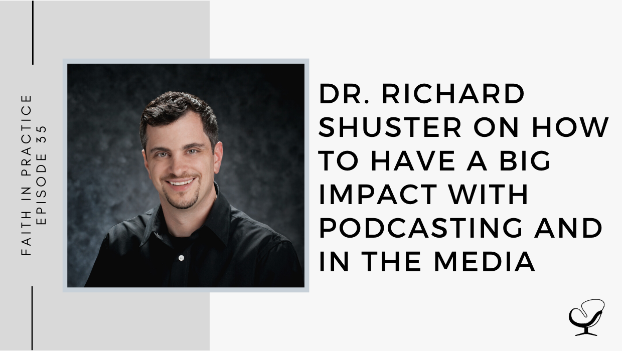 Dr. Richard Shuster on How to Have a Big Impact with Podcasting and in the Media | FP 35