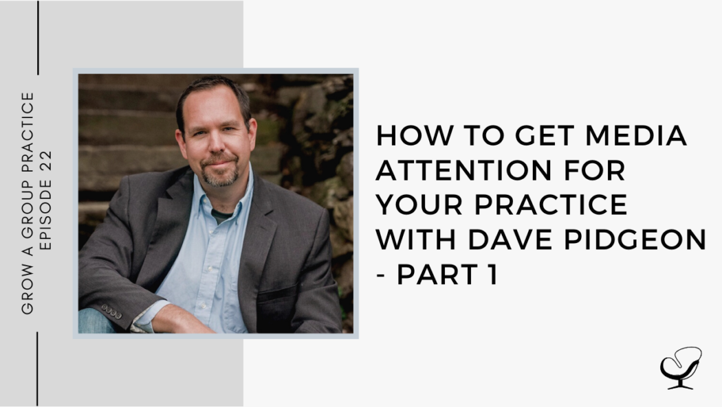 How to get Media Attention for Your Practice with Dave Pidgeon - Part 1 | GP 22