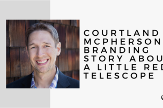 Courtland McPherson's Branding Story About a Little Red Telescope | MP 21