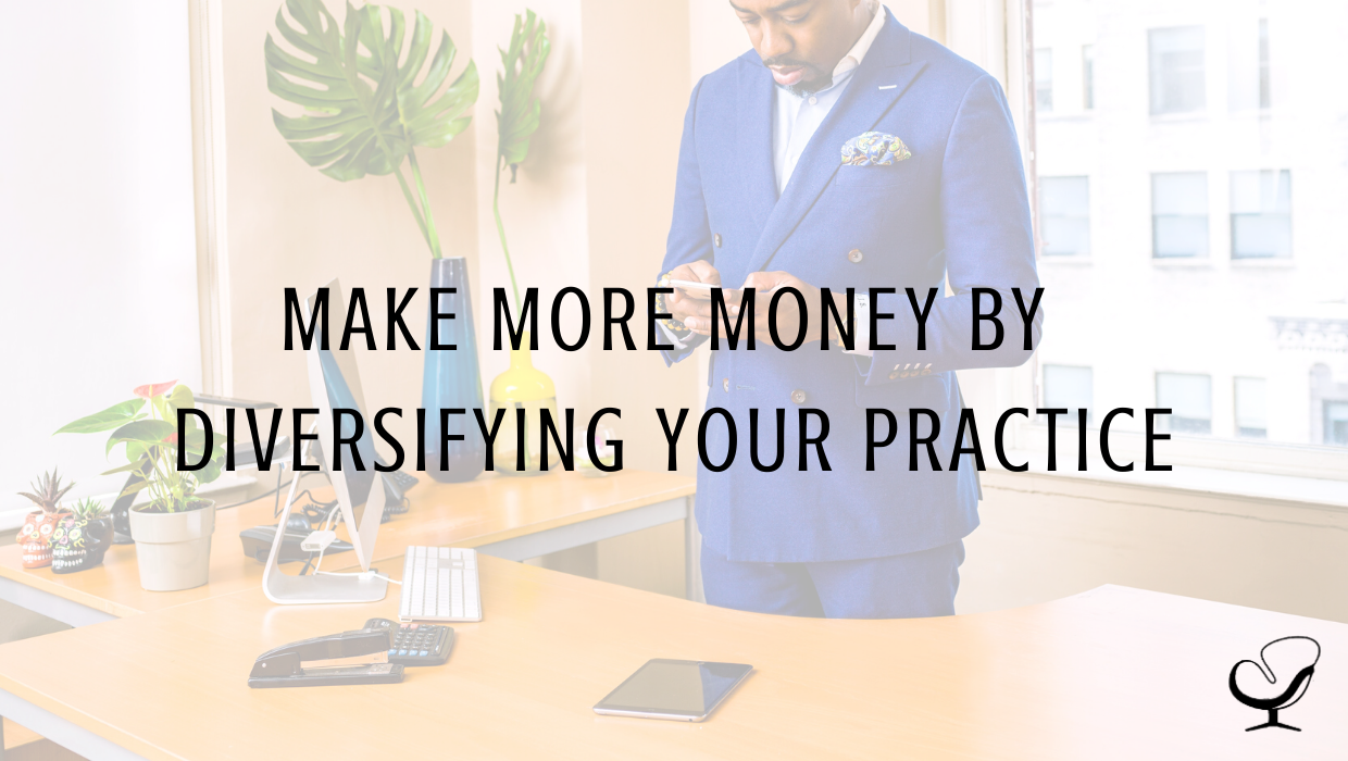 Make More Money By Diversifying Your Practice