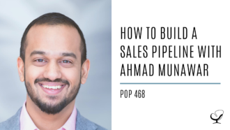 How to Build a Sales Pipeline with Ahmad Munawar | PoP 468