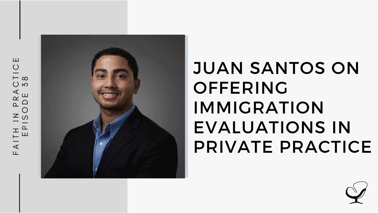 Juan Santos on Offering Immigration Evaluations in Private Practice | FP 38