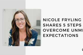 Nicole Fryling Shares 5 Steps to Overcome Unmet Expectations | FP 41