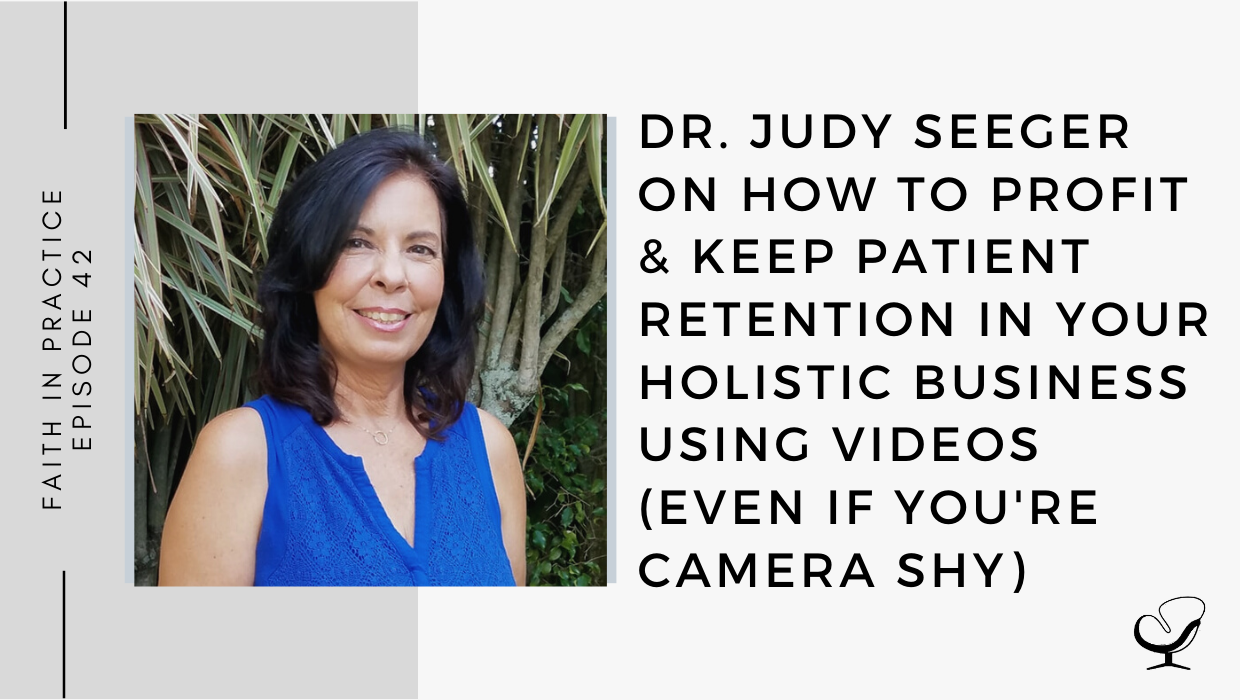 Dr. Judy Seeger on How to Profit & Keep Patient Retention In Your Holistic Business Using Videos (Even If You're Camera Shy) FP 42