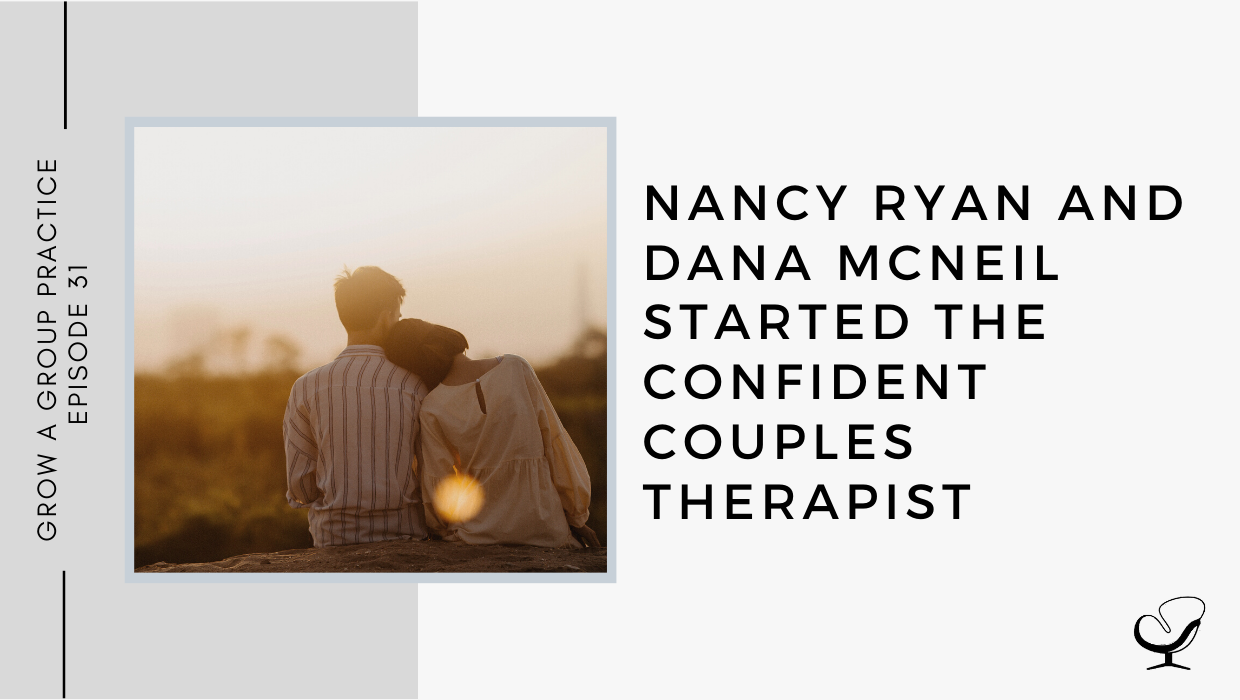 Nancy Ryan and Dana McNeil started The Confident Couples Therapist | GP 31
