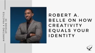 Robert A. Belle on How Creativity Equals Your Identity | MP 30