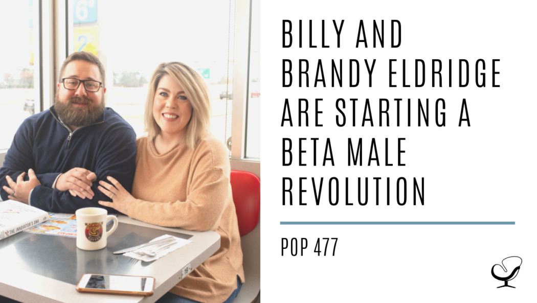 Billy and Brandy Eldridge are Starting a Beta Male Revolution | PoP 477