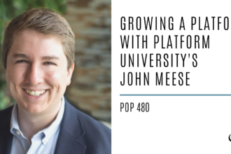 Growing a Platform with Platform University's John Meese | PoP 480