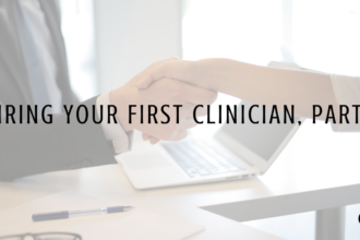 Hiring Your First Clinician, Part 1