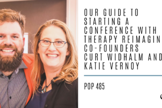 Graphic reading "Our Guide to Starting a Conference with Therapy Reimagined Co-Founders Curt Widhalm and Katie Vernoy" to advertise practice of the practice podcast episode 485