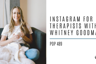 Instagram for Therapists with Whitney Goodman | PoP 490