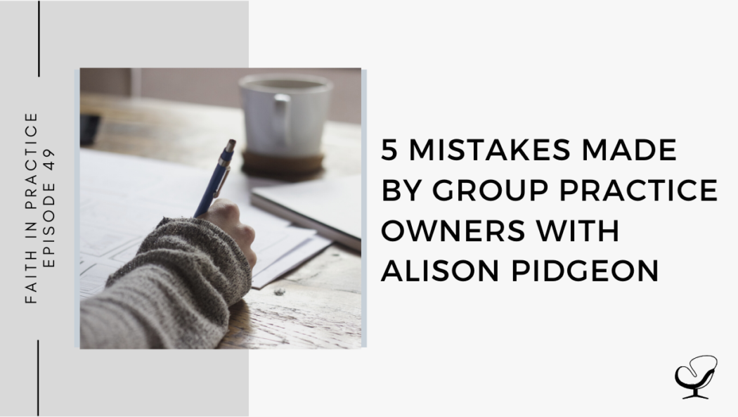 5 Mistakes Made By Group Practice Owners | FP 49