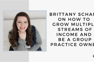 Brittany Schank on How to Grow Multiple Streams of Income and Be a Group Practice Owner | GP 36