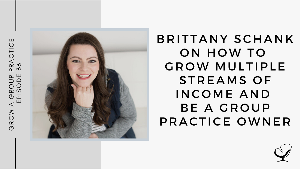 Brittany Schank on How to Grow Multiple Streams of Income and Be a Group Practice Owner | GP 36