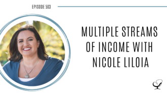 Multiple Streams of Income with Nicole Liloia | PoP 503