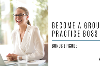 Become A Group Practice Boss | Bonus Episode