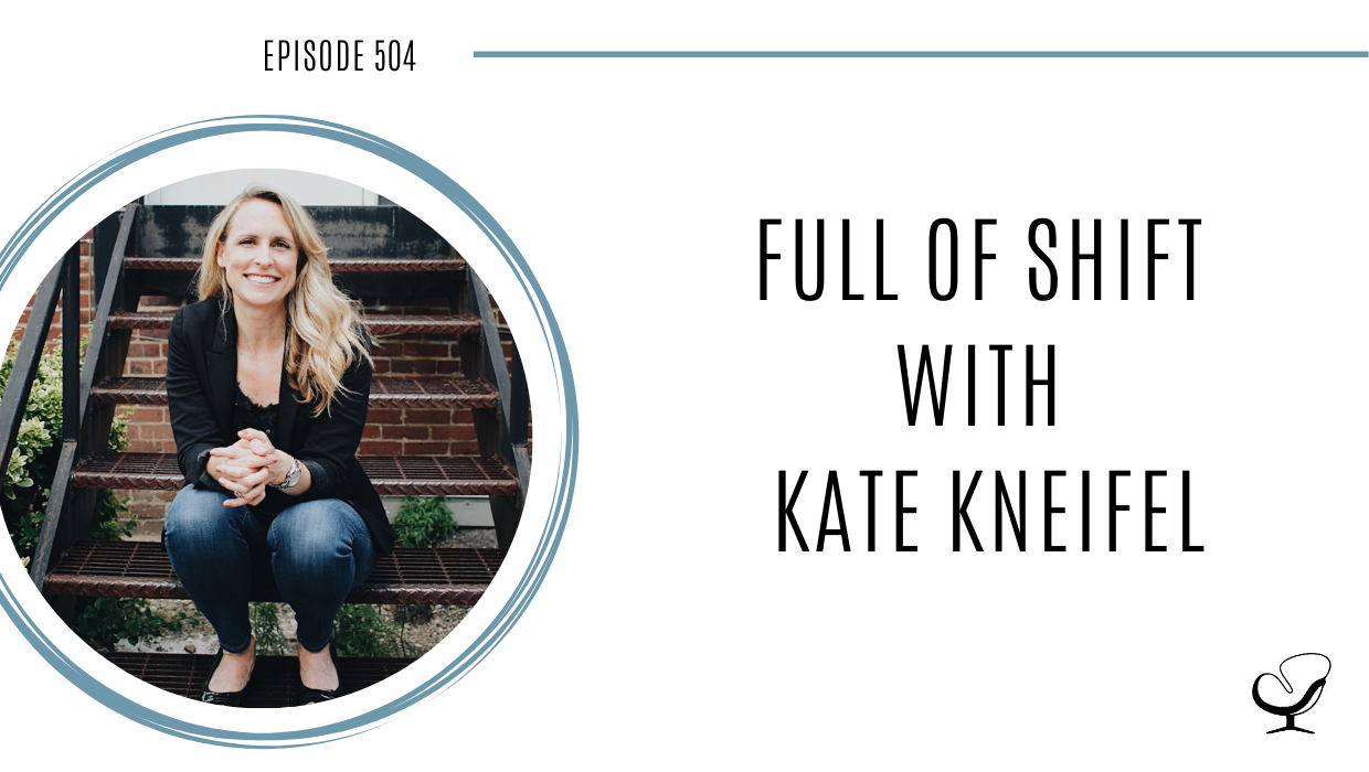 Full of Shift with Kate Kneifel | PoP 504