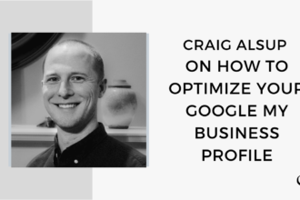 Craig Alsup on How to Optimize your Google My Business Profile | FP 59