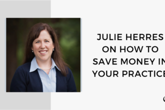 Julie Herres on How to Save Money in Your Practice | FP 60