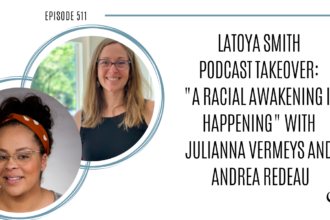 LaToya Smith Podcast Takeover "A Racial Awakening Is Happening" with Julianna Vermeys and Andrea Redeau | PoP 511