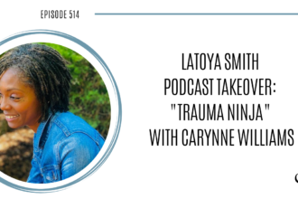 LaToya Smith Podcast Takeover "Trauma Ninja" with Carynne Williams | PoP 514
